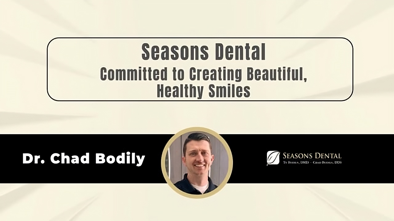 Seasons Dental – Committed to Creating Beautiful, Healthy Smiles - Drs. Chad and Ty Bodily